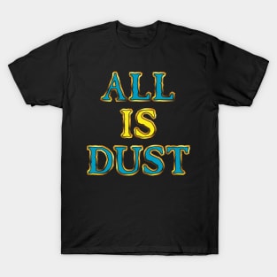 All Is Dust T-Shirt